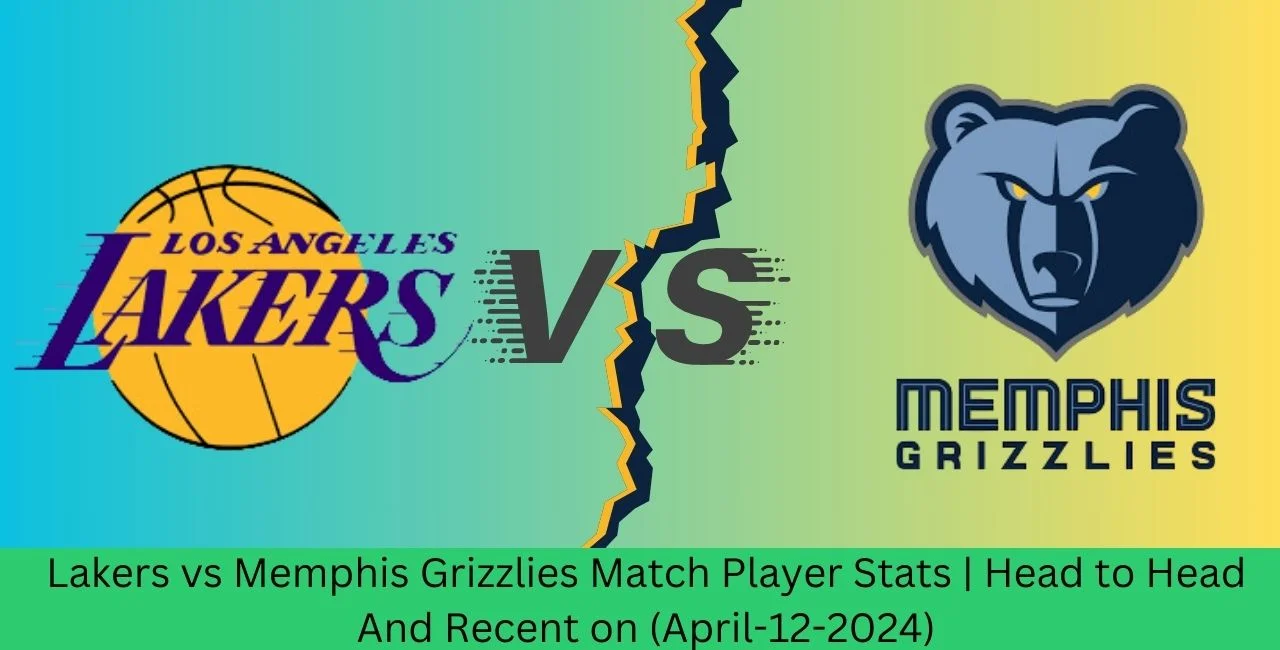 Lakers vs Memphis Grizzlies Match Player Stats | Head to Head And Recent on (April-12-2024)