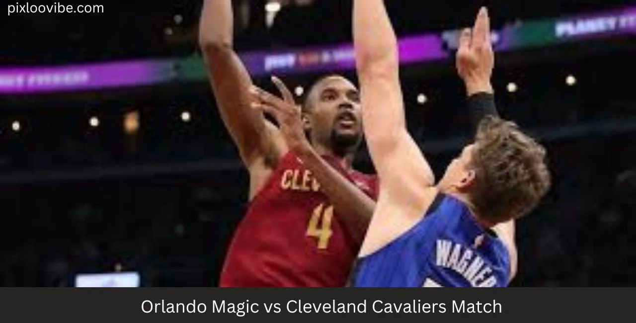 Orlando Magic vs Cleveland Cavaliers Match
